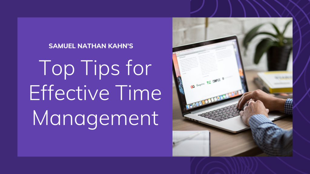 Samuel Nathan Kahn’s Top Tips for Effective Time Management