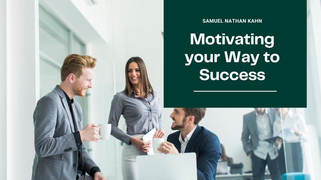 Motivating your Way to Success by Sam Kahn