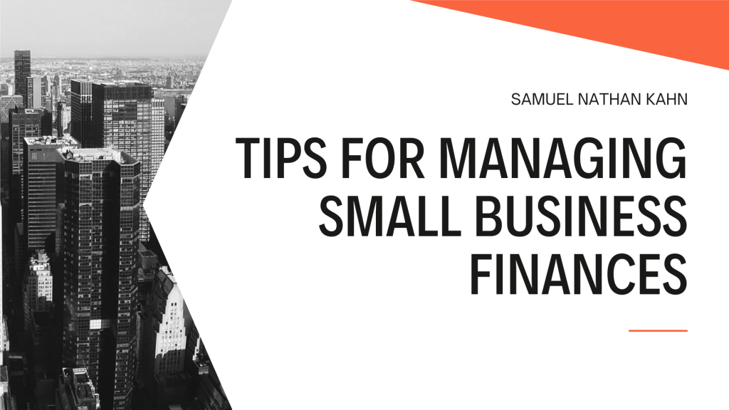 Tips for Managing Small Business Finances with Samuel Nathan Kahn
