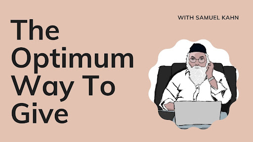 The Optimum Way To Give With Samuel Nathan Kahn